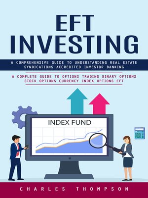 cover image of EFT Investing--A Comprehensive Guide to Understanding Real Estate Syndications Accredited Investor Banking (A Complete Guide to Options Trading Binary Options Stock Options Currency Index Options EFT)